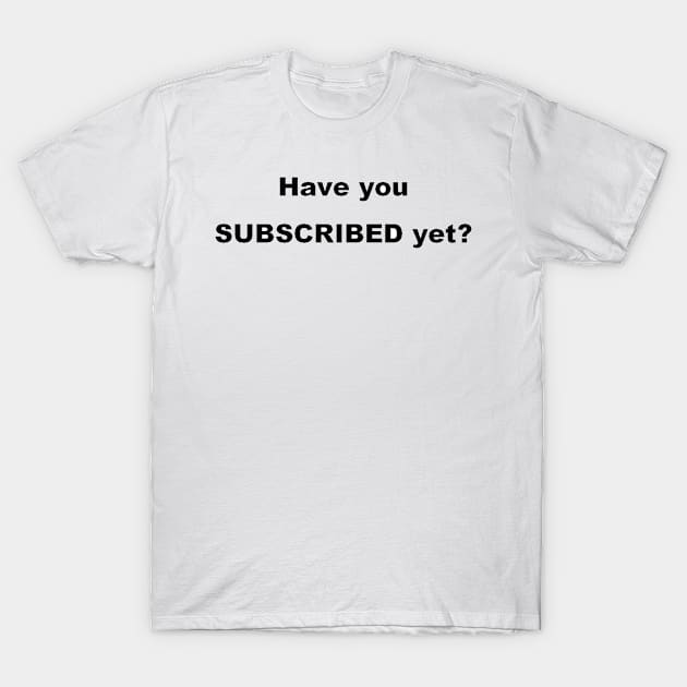 Subscribe To Your TRIBE, Channel Or Club! T-Shirt by PLANTONE